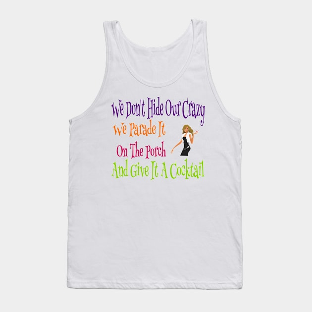 We Don't Hide Our Crazy We Parade It And Give It A Cocktail Tank Top by Bunnuku